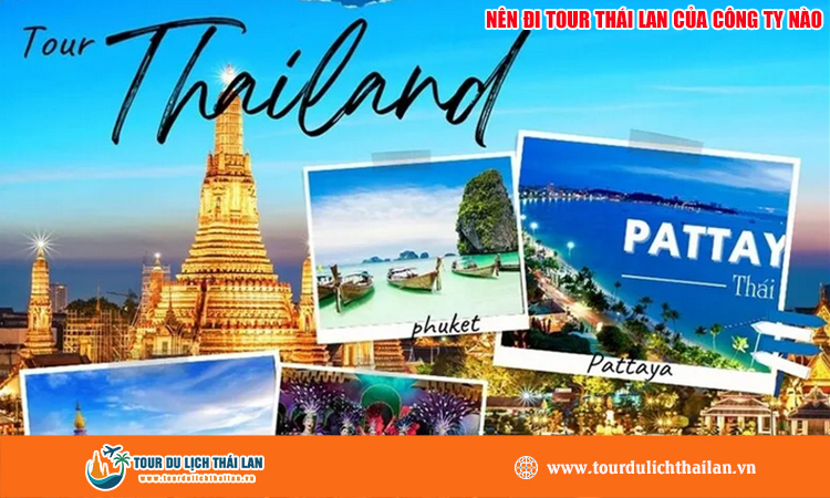Nên đi tour Thái Lan của công ty nào?